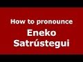 How to pronounce Eneko Satrústegui (Spanish/Spain) - PronounceNames.com