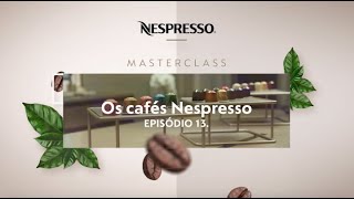 Nespresso MasterClasses | Você conhece a diferença entre os cafés Nespresso? | Ep.13 | BR