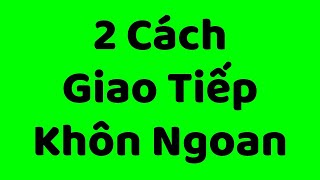 Giao Tiếp Kém: Phải dùng ngay 2 chiêu này!