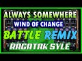 RAGATAK POWER BATTLE MIX 2023 || ALWAYS SOMEWHERE - WIND OF CHANGE . DISCO MOBILE MIX