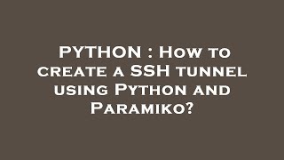 PYTHON : How to create a SSH tunnel using Python and Paramiko?