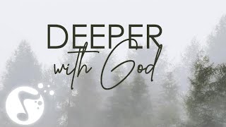 Deeper with God, Instrumental worship, Soaking in Heavenly sounds, Prayer time, In His presence