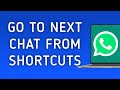 How To Go To Next Chat From Shortcuts On WhatsApp App On PC (New Update)