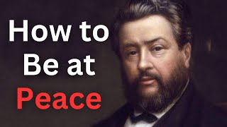 How to Be at Peace in Life - Charles Spurgeon Devotional - "Morning and Evening"