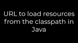 Java :URL to load resources from the classpath in Java(5solution)