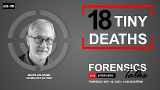 18 Tiny Deaths | Forensics Talks EP 92 | ft. Bruce Goldfarb | 3D Forensics | CSI