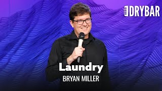 Nothing Is Worse Than Doing The Laundry. Bryan Miller
