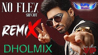 No Flex Remix Shivjot Dhol Remix By Dj Fly Music VIP Latest Punjabi Songs 2022 New Punjabi Songs