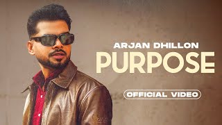 Arjan Dhillon : Purpose (Official Video) | New Punjabi Song 2023 | Latest Punjabi Songs 2023