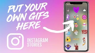 HOW TO PUT YOUR OWN GIFS / STICKERS INTO INSTAGRAM STORIES - INSTAGRAM TUTORIAL