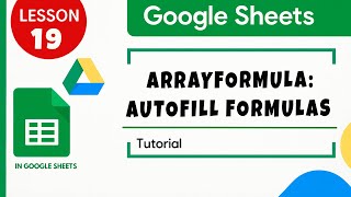 Google sheets. Arrayformula. Autofill Formulas Automatically. Tutorial for Beginners Lesson 19