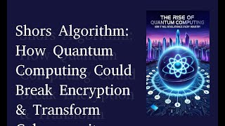 Shors Algorithm: How Quantum Computing Could Break Encryption & Transform Cybersecuri