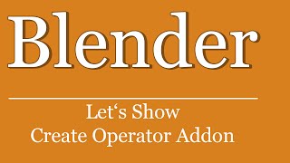 Let's Show #220 - Blender Python Tutorial - Create Addon Operator