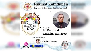 HIKMAT KEHIDUPAN SEPUTAR KEHIDUPAN DAN IMAN ANAK BERSAMA BAPAK KARDINAL