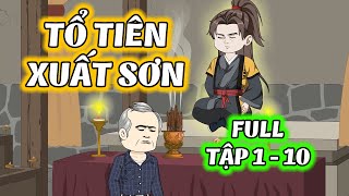 (Full) Tập 1 - 10 │ Tổ Tiên Xuất Sơn │ Đậu Đậu Vietsub