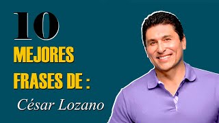 10 Mejores Frases de César Lozano