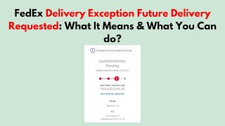 FedEx Delivery Exception Future Delivery Requested: What It Means & What You Can do?