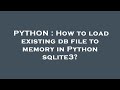 PYTHON : How to load existing db file to memory in Python sqlite3?