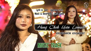 HUNG CHEH UVIN LEMUTE - Vahnunnem Khongsai ( Music Track ) Vungkho Media