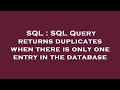 SQL : SQL Query returns duplicates when there is only one entry in the database