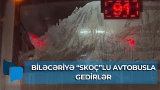 Biləcəriyə “skoç”lu avtobusla gedirlər