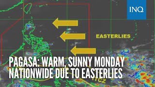 Pagasa: Warm, sunny Monday nationwide due to easterlies
