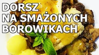 Dorsz na smażonych borowikach