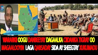 WARARKII OOGU DANBEEYAY DAGAALKA JABHADA TIGRAY OO DIB U GURASHO SAMEEYAY  WARBIXIN JAMAL SHEIKH