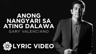Anong Nangyari Sa Ating Dalawa - Gary Valenciano Lyrics
