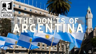 Argentina: The Don'ts of Visiting Argentina