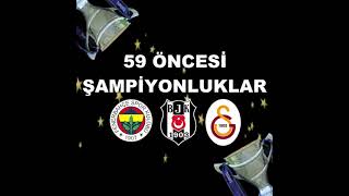 59 ÖNCESİ ŞAMPİYONLUKLAR