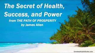 THE SECRET OF HEALTH, SUCCESS, & POWER - AudioBook Excerpt by James Allen | Greatest AudioBooks