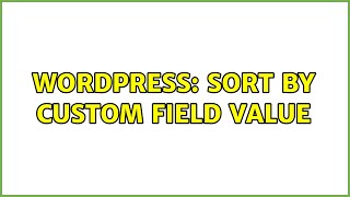 Wordpress: Sort by custom field value (2 Solutions!!)