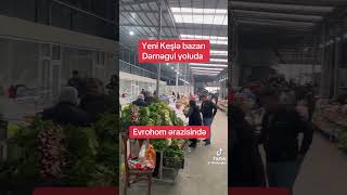 Yeni keşlə bazarı Dərnəgül yolunda fəaliyyətinə başladı