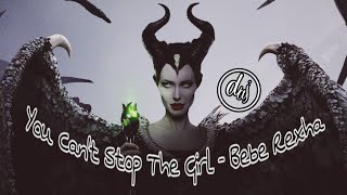 Bebe Rexha - You Can't Stop The Girl (lyrics) [Maleficent]