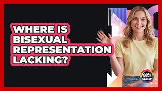 Where Is Bisexual Representation Lacking
