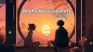 Dekha Hazaro Dafa - Arijit Singh | Dekha Hazaro Dafa Aapko Lofi Song | Dekha Hazaro Dafa Lofi Song 💞