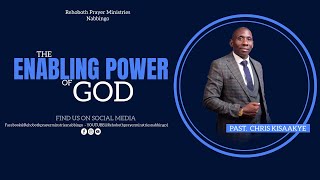 THE ENABLING POWER OF GOD  // PR CHRIS KISAAKYE // REHOBOTH PRAYER MINISTRIES NABBINGO