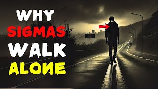 Why Sigma Males Walk ALONE (The SAD Truth)