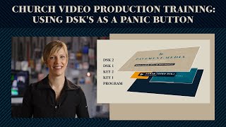 Church Video Production Training - Using DSK's as a Panic Button