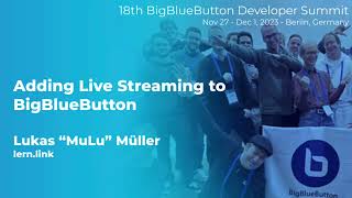 #dev18: Adding Live Streaming to BigBlueButton