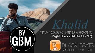 Khalid ft A Boogie Wit Da Hoodie - Right Back (by GBM Official) [B-Hits Mix 97]