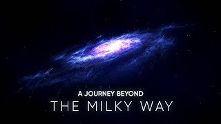 A JOURNEY BEYOND THE MILKY WAY