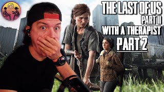 The Last of Us Part 2 with a Therapist: Part 2 | Dr. Mick