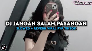 DJ JANGAN SALAH PASANGAN SLOWED REVERB VIRAL FYP TIKTOK 2024