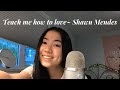 Teach Me How To Love ~ Shawn Mendes (Cover By Alyssa)