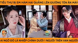 Tiểu Thư Bị Em Hãm Hại Quẳng Lên Giường Tên Ăn Mày Ai Ngờ Đó Là Nhiếp Chính Dưới 1 Người Trên Vạn Ng