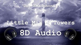 Little Mix - Towers - 8D AUDIO (Use Headphones)