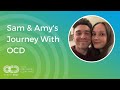 Sam & Amy’s Journey With OCD