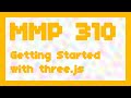 Getting Start with three.js ~ MMP 310